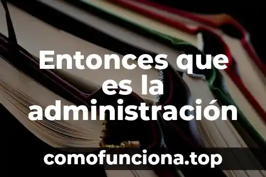 Que es la sociedad en la administracion 8 Entonces que es la administración