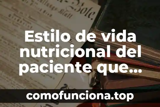 Para la pedagogía que es conocimiento 8 Estilo de vida nutricional del paciente que es