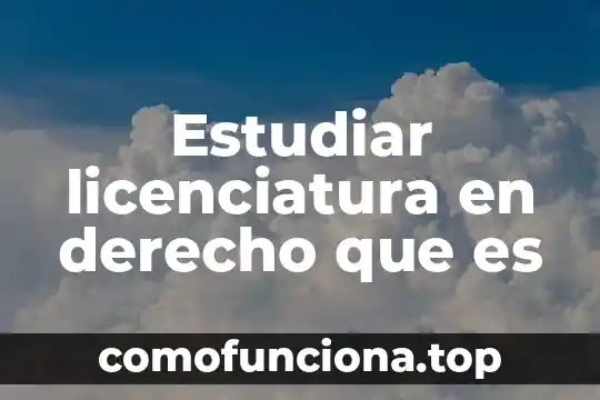 Que es el conocimiento cientifico de derecho 4 Estudiar licenciatura en derecho que es
