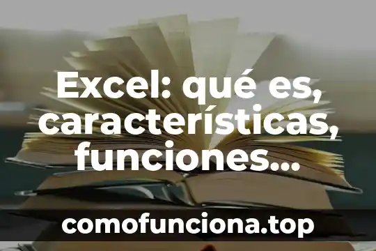 Que es idea original significado 4 Excel: qué es, características, funciones, ventajas y desventajas