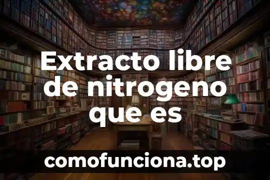 Que es arte extracto 3 Extracto libre de nitrogeno que es