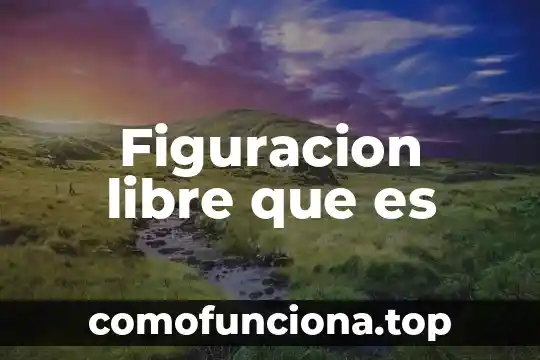 Que es un estado libre 8 Figuracion libre que es