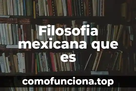 Que es la verdad objetiva filosofia 6 Filosofia mexicana que es