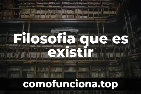 Que es vulgo en filosofía 5 Filosofia que es existir