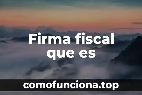Qué es la firma digital en el comercio electrónico 3 Firma fiscal que es
