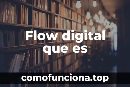 Que es y para que sirve flow 5 Flow digital que es