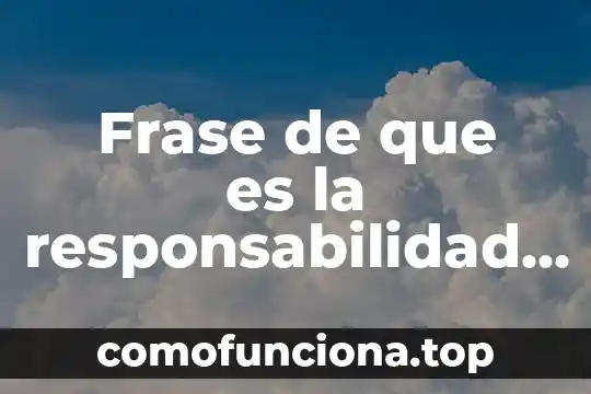 Que es frase danza en artes 4 Frase de que es la responsabilidad y el autor