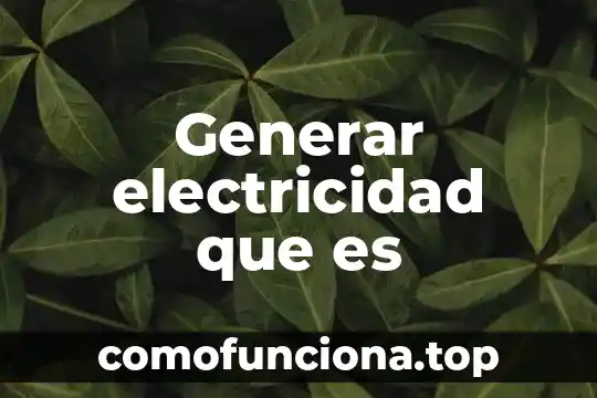 Que es un generar empleos 4 Generar electricidad que es