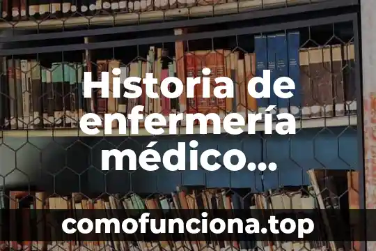 Que es enfermeria or 7 Historia de enfermería médico quirúrgica que es