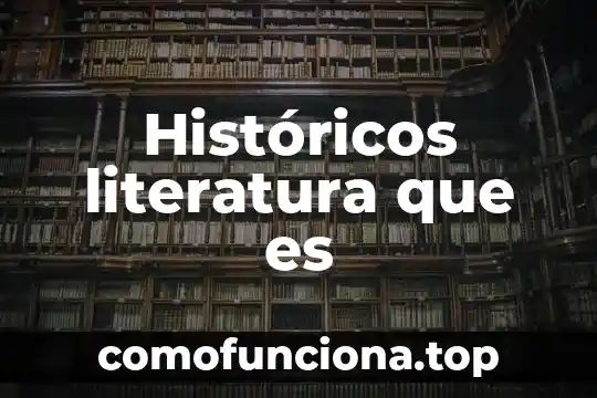 Que es revicion de la literatura o estados del arte 6 Históricos literatura que es