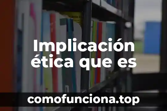 Qué es una consideración ética definición 4 Implicación ética que es