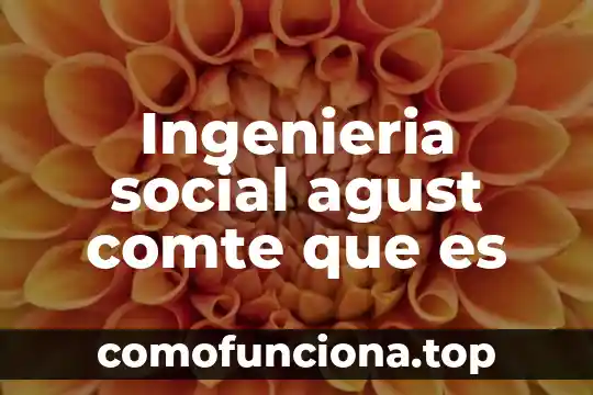 En ingenieria de software que es un programa 4 Ingenieria social agust comte que es