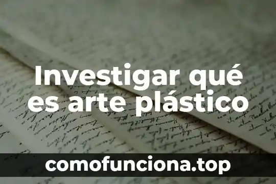 Investigar que es fuerza electromotriz 3 Investigar qué es arte plástico