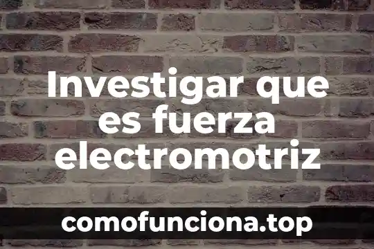 Investigar que es pirotrean 8 Investigar que es fuerza electromotriz