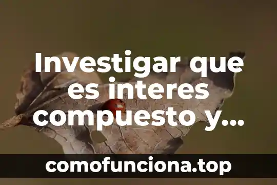 Que es interes e interes compuesto en termino matemático 8 Investigar que es interes compuesto y simple