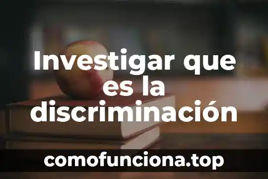 En la sociedad que es discriminacion 7 Investigar que es la discriminación