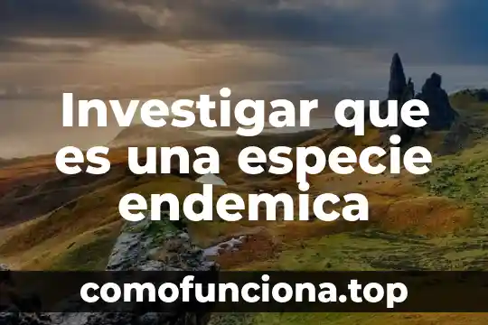 Que es la planta endémica en mexico 5 Investigar que es una especie endemica