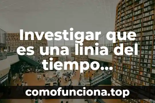 Que es investigacion didactica 7 Investigar que es una linia del tiempo didáctica como movimiento de vanguardia