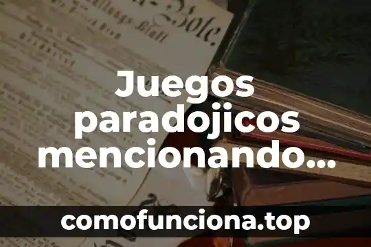Que es el juegos con obstaculos para niños de preescolar 3 Juegos paradojicos mencionando que es lo que e utiliza