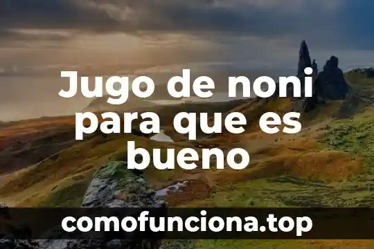 Moral que es bueno 4 Jugo de noni para que es bueno
