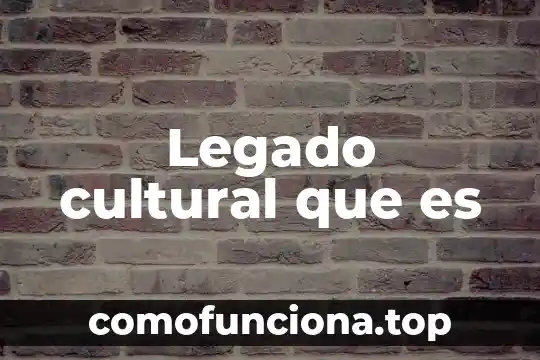 Que es variacion cultural de genero 5 Legado cultural que es