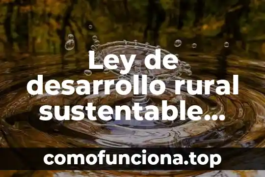 Que es un sistemas de produccion animal sustentable 4 Ley de desarrollo rural sustentable que es