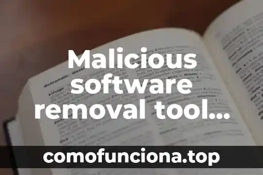 Que es considerado significado 7 Malicious software removal tool que es
