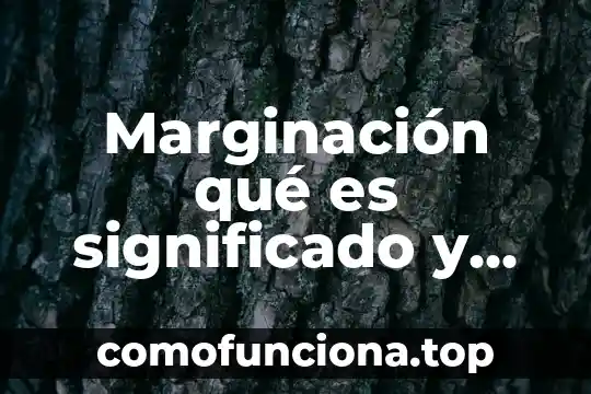 Que es concepto para pago 3 Marginación qué es significado y concepto