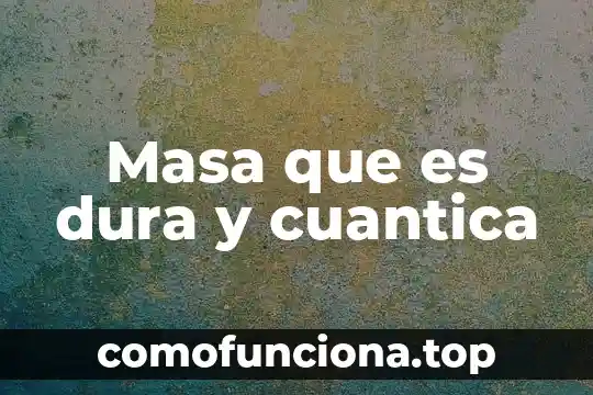 Qué es la teoría de la física cuántica 7 Masa que es dura y cuantica