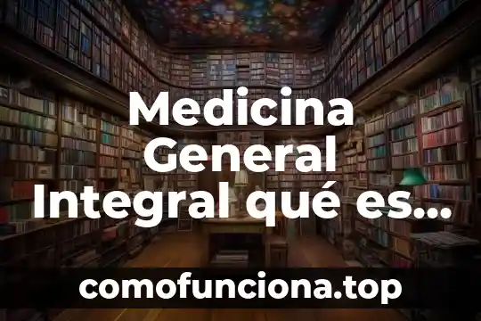 Qué es la teoría general de sistemas en la mediación 5 Medicina General Integral qué es y por qué lo adoptó Cuba