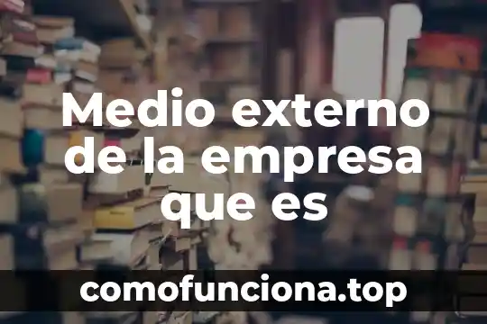 Qué es la figura supervisor externo de obra 6 Medio externo de la empresa que es