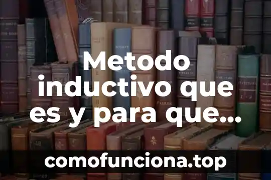 Qué es el razonamiento inductivo y productivo 8 Metodo inductivo que es y para que sirve