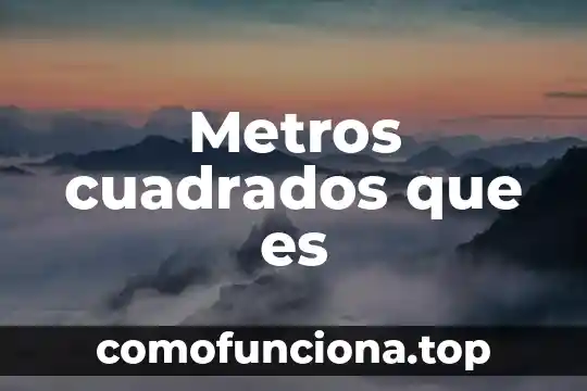 Conocimiento geográfico que es 7 Metros cuadrados que es