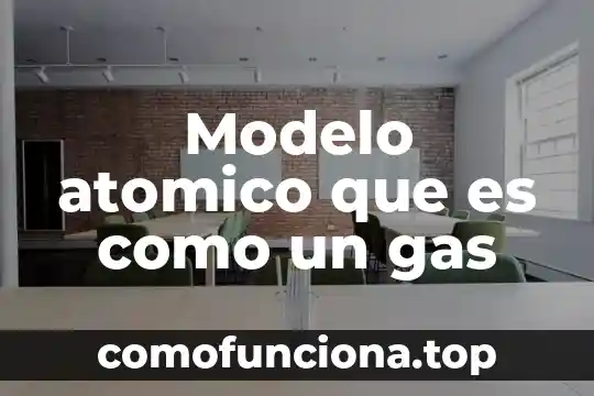 Definicion largo de que es el gas lp 3 Modelo atomico que es como un gas