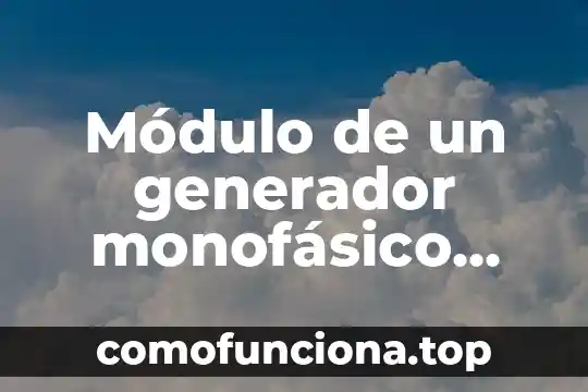 Qué es el módulo de Hooke teoría 8 Módulo de un generador monofásico que es