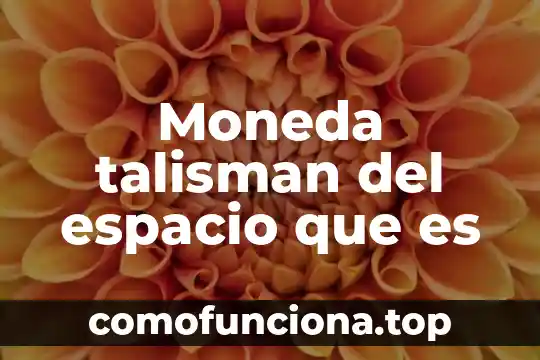 Que es moneda puente economia 3 Moneda talisman del espacio que es
