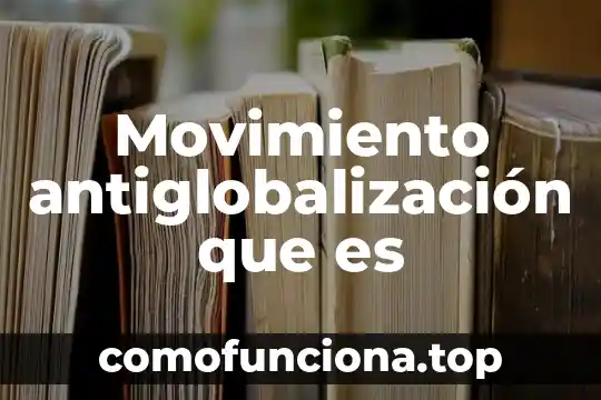 Qué es movimiento uniforme y no uniforme 7 Movimiento antiglobalización que es