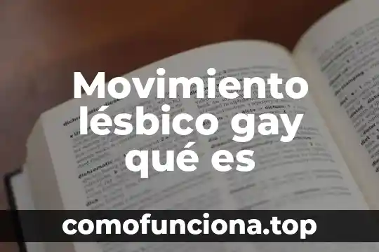 Que es el movimiento de objetos 7 Movimiento lésbico gay qué es