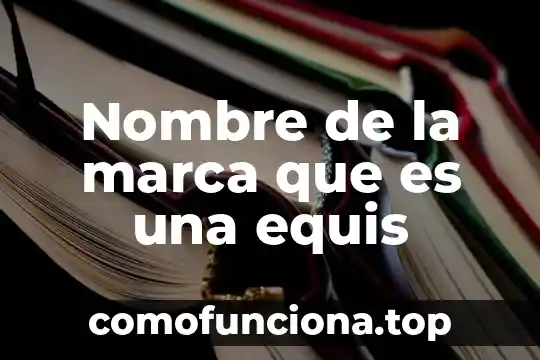 Que es ser embajador de una marca 5 Nombre de la marca que es una equis