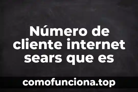 Que es número bates 4 Número de cliente internet sears que es