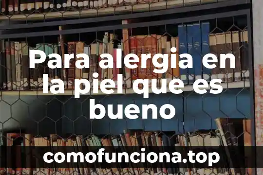 Piel roja que es ser protector 3 Para alergia en la piel que es bueno