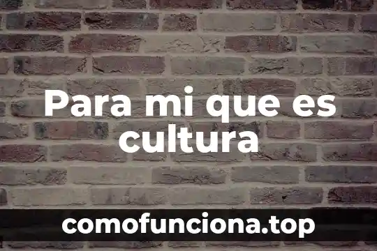 Que es cultura idiomatica 5 Para mi que es cultura