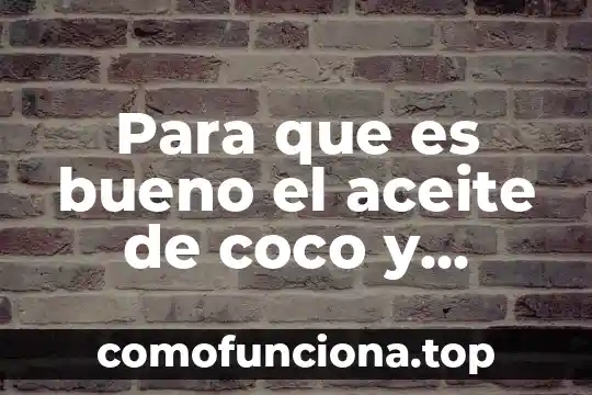 Que es el aceite de almendras y para que sirve 5 Para que es bueno el aceite de coco y maicena