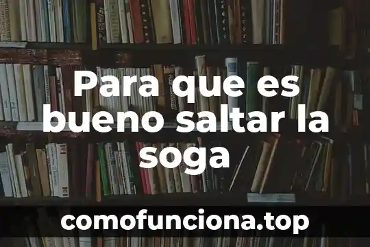 Por que es bueno clonar 6 Para que es bueno saltar la soga