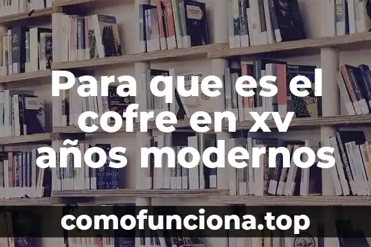 Que es química y su historia 7 Para que es el cofre en xv años modernos
