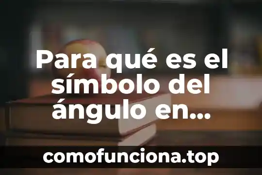 Qué es el cono de matemáticas 4 Para qué es el símbolo del ángulo en matemáticas