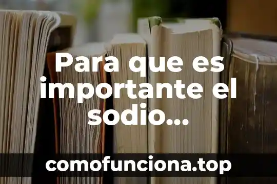 Para que es importante la cultura general Yahoo 4 Para que es importante el sodio elemento químico