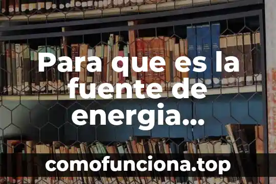 Qué es el ATP y la energía en las células 3 Para que es la fuente de energia nuclear