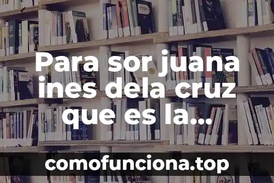 The thanatos archive que es 5 Para sor juana ines dela cruz que es la literatura