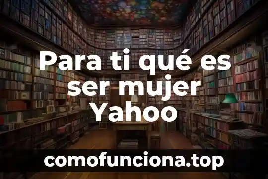 Que es cultura normativa yahoo 8 Para ti qué es ser mujer Yahoo